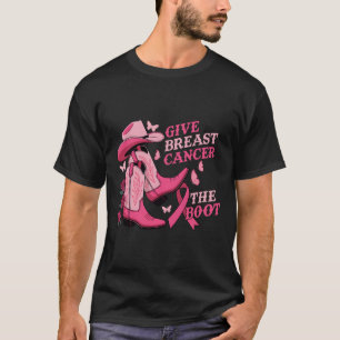 Give Breast Cancer The Boot Cowgirl Cancer Awarene T-Shirt