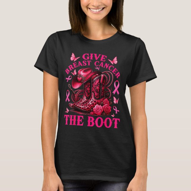 Give Breast Cancer The Boot Cowgirl Cancer Awarene T-Shirt (Front)