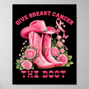 Give Breast Cancer The Boot Cowgirl Pink Ribbon We Poster