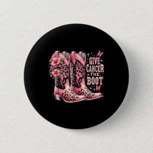 Give Cancer The Boot Westers Cowgirl Boots Breast 6 Cm Round Badge