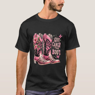 Give Cancer The Boot Westers Cowgirl Boots Breast  T-Shirt
