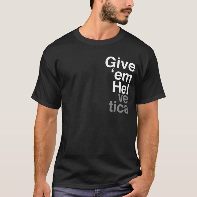 Give 'em Helvetica Graphic Designers Shirt (Front)
