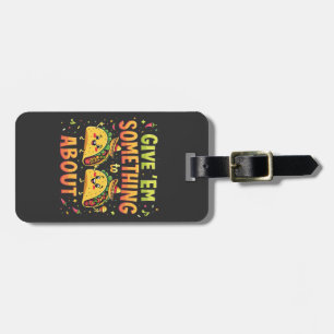 Give 'Em Something to Taco About Cinco De Mayo Luggage Tag