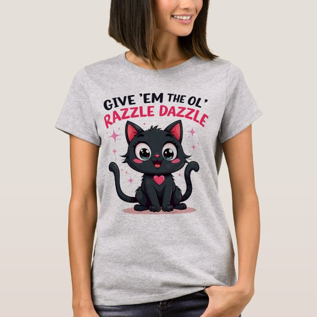 Give 'Em the Ol' Razzle Dazzle -Tshirt T-Shirt (Front)