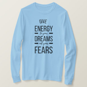 Give Energy To Your Dreams Inspirational Quote T-Shirt