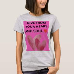 GIVE FROM YOUR HEART AND SOUL ❤️ T-Shirt