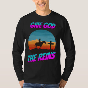 Give God The Reins Humor T-Shirt