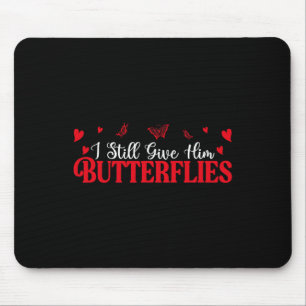 Give Him Butterflies - Mean Highboold Funny Valent Mouse Pad
