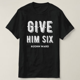 Give Him Six John Ward T-Shirt