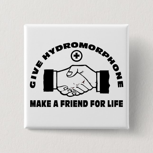 Give Hydromorphone- Make A Friend For Life 15 Cm Square Badge (Front)