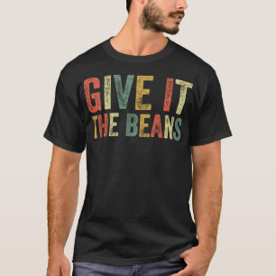 Give It The Beans Funny Meme Slang Trending Popula T-Shirt