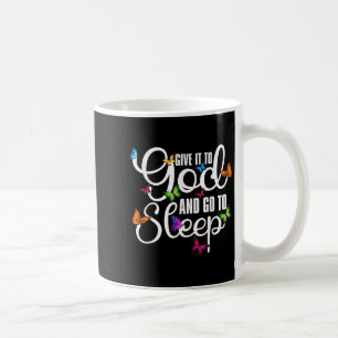 Give It To God And Go To Sleep Butterfly Art - Chr Coffee Mug