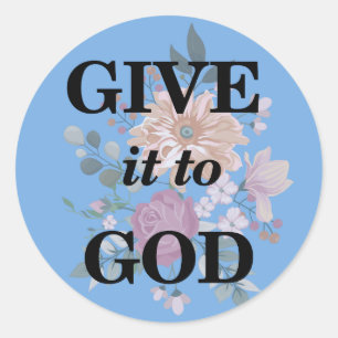 Give it to God Classic Round Sticker