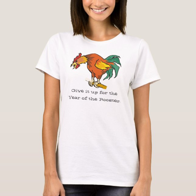 Give it up for the Year of the Rooster T-Shirt (Front)