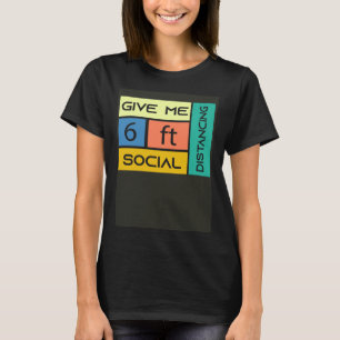 Give me 6 feet Social Distancing T-Shirt