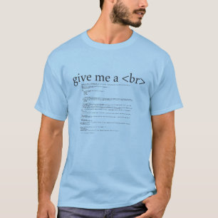 Give Me a <BR> Break HTML Geek Nerd Humour Shirt