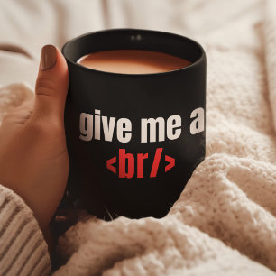 Give Me a Br/, Funny Programmer Saying, Coder Coffee Mug