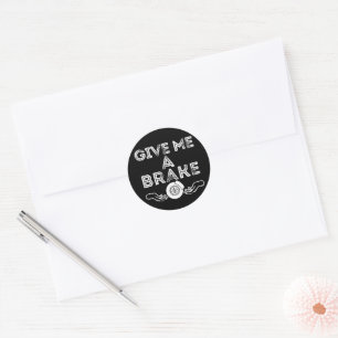 Give Me A Brake (Break) Silly Pun Joke Classic Round Sticker