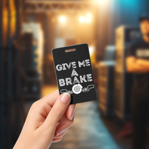 Give Me A Brake (Break) Silly Pun Joke ID Badge