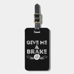 Give Me A Brake (Break) Silly Pun Joke Luggage Tag
