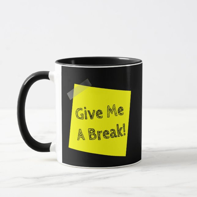 Give Me a Break Funny Coffee Mug (Left)