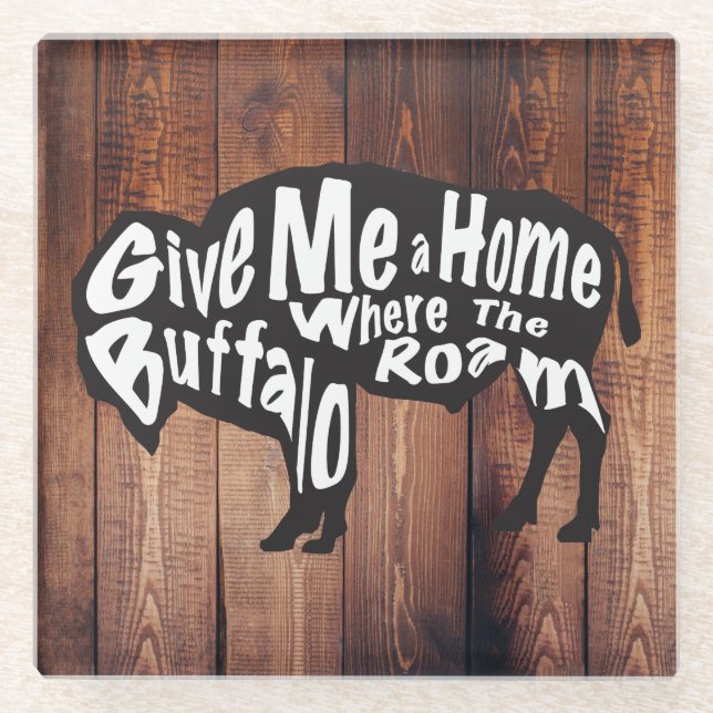 Give Me A Home Where Buffalo Roam Rustic Glass Coaster (Front)