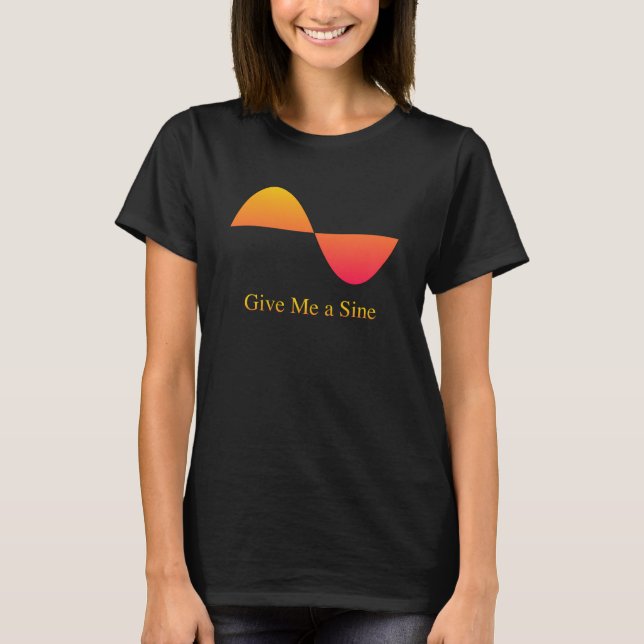 Give Me A Sine Wave T-Shirt (Front)