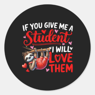 Give Me A Student I'll Love Them Valentine Teacher Classic Round Sticker