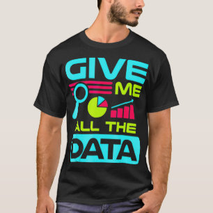 Give Me All the Data Science T-Shirt
