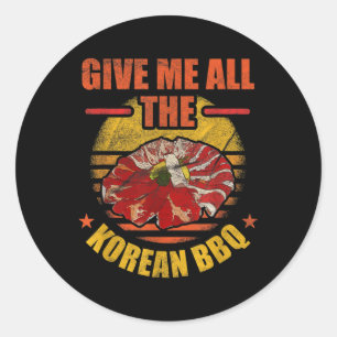 Give Me All The Korean Bbq _ Bulgogi Barbeque Classic Round Sticker