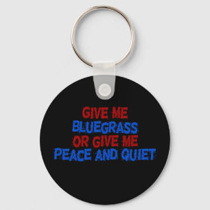 Give Me Bluegrass, or Give Me Peace and Quiet! Key Ring