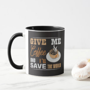 Give Me Coffee And I'll Save The World Funny Mug