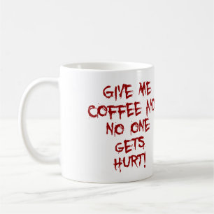 GIVE ME COFFEE AND NO ONE GETS HURT BLOOD SPLATTER MUG