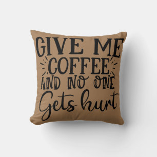 Give me coffee and no one gets hurt cushion
