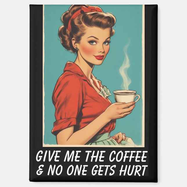 GIVE ME COFFEE NO ONE GETS HURT RETRO MAGNET (Front)