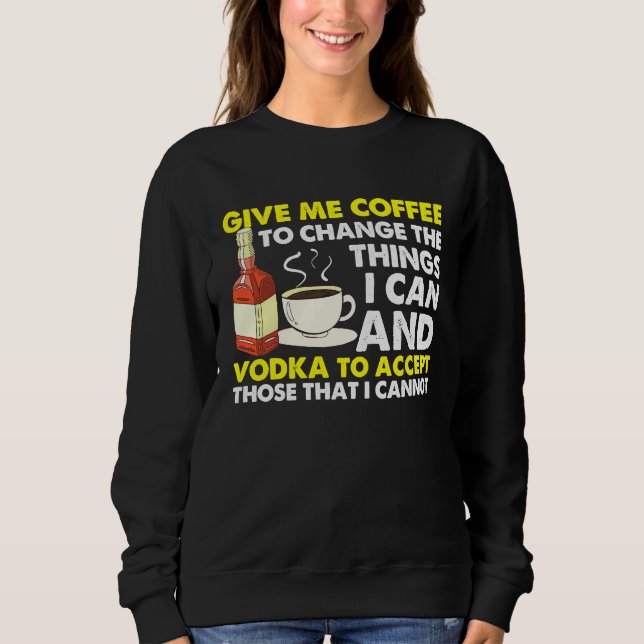 Give Me Coffee To Change Things  Graphic Cool Sayi Sweatshirt (Front)