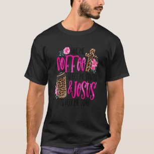 Give Me Coffee To Get Me Started Jesus To Keep Me T-Shirt