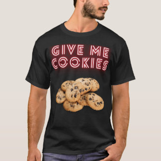 Give Me Cookies T-Shirt