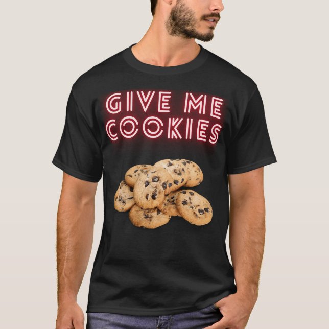 Give Me Cookies T-Shirt (Front)
