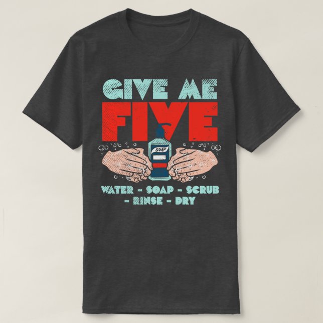Give Me Five Water Soap Scrub Rinse Dry T-Shirt (Design Front)