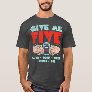Give Me Five Water Soap Scrub Rinse Dry T-Shirt