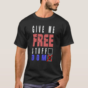 Give me freedom or free stuff ballot T-Shirt