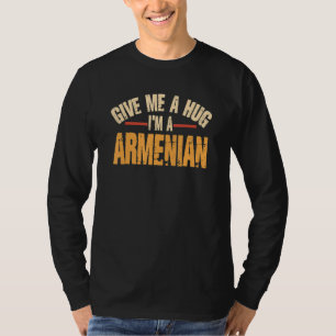 Give Me Hug I'm Armenian Yerevan Patriotic Armen T-Shirt