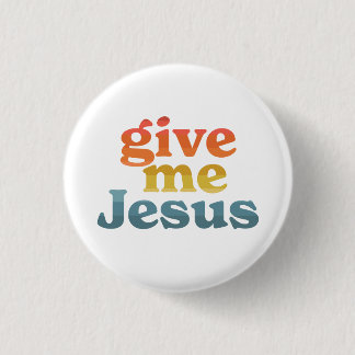 Give Me Jesus 3 Cm Round Badge