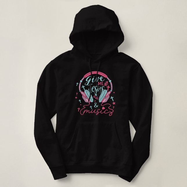 Give Me JesusMusic Love Music And Jesus Hoodie (Design Front)