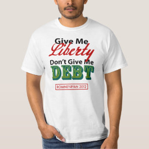 Give Me Liberty Not Debt Romney-Ryan 2012 T-Shirt