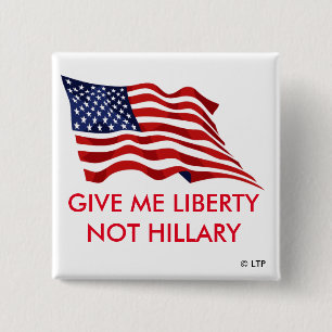 GIVE ME LIBERTY NOT HILLARY 15 CM SQUARE BADGE