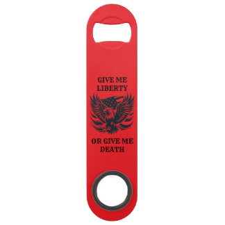 Give me liberty or give me death Bottle Opener