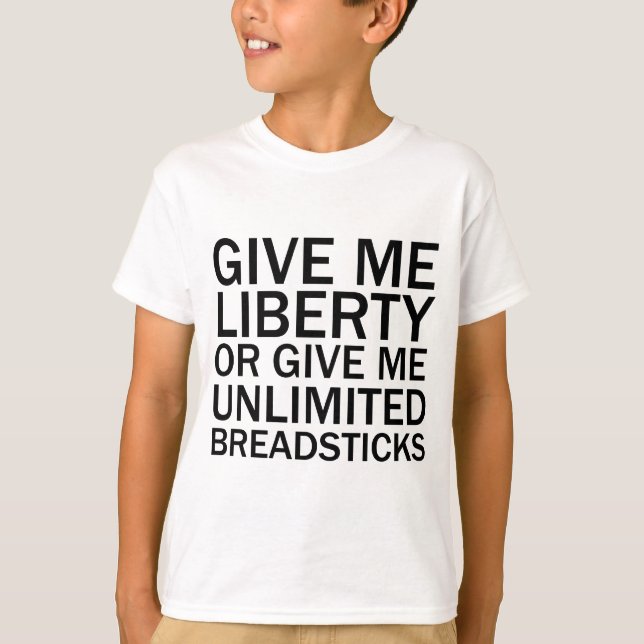 Give Me Liberty Or Give Me Unlimited Breadsticks T-Shirt (Front)