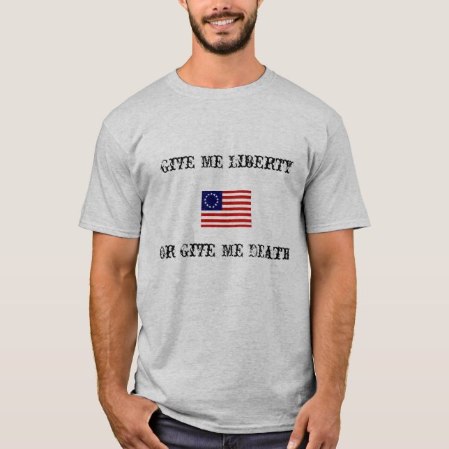 Give Me Liberty... T-Shirt (Front)